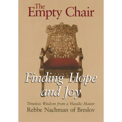 The Empty Chair: Finding Hope and Joy--Timeless Wisdom from a Hasidic Master, Rebbe Nachman of Breslov