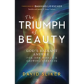 The Triumph of Beauty: God's Radiant Answer for the World's Growing Darkness