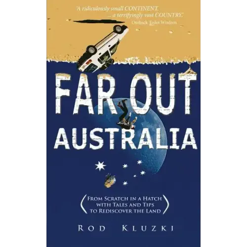 Far Out Australia: From Scratch in a Hatch with Tales and Tips to Rediscover the Land