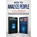 How to Analyze People 2-in-1 Bundle: NLP 2.0 Mastery + Dark Psychology - The #1 Ultimate Box Set to Proven Manipulation Techniques and Influence Peopl