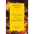 Desperately Seeking Spirituality: A Field Guide to Practice