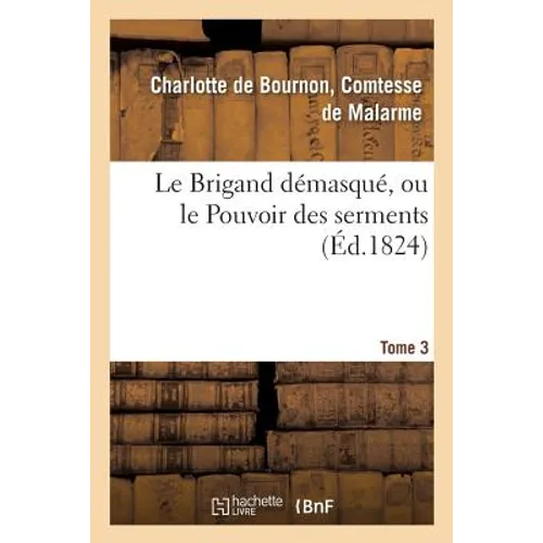 Le Brigand Démasqué, Ou Le Pouvoir Des Serments. Tome 3