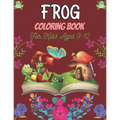FROG Coloring Book For Kids Ages 9-12: 25 Fun Designs For Boys And Girls Patterns of Frogs & Toads For Children (Awesome gifts)