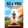 AI & You: Strategies for Your Career, Family, and Faith in an Artificial Intelligence World
