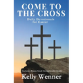 Come to the Cross: Daily Devotionals for Easter