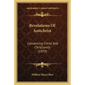 Revelations Of Antichrist: Concerning Christ And Christianity (1879)