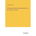 A Discourse on the Life and Character of the Rev. Henry V.D. Johns
