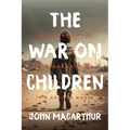 The War on Children: Providing Refuge for Your Children in a Hostile World