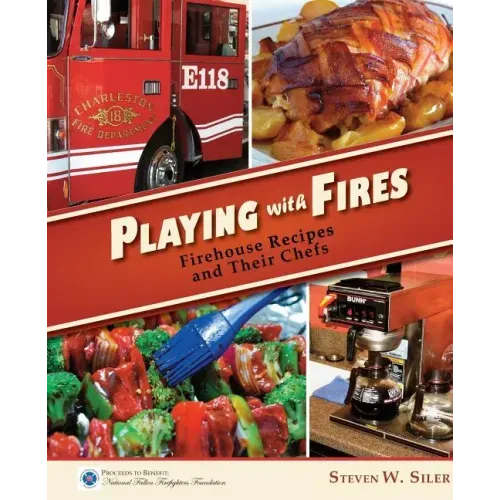 Playing with Fires: Firehouse Recipes and Their Chefs
