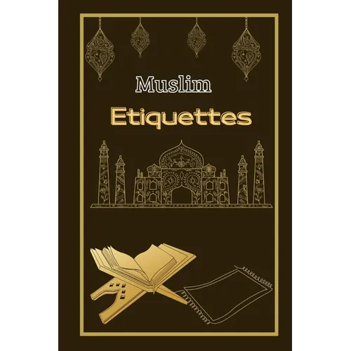 Muslim Etiquettes( islamic educational books for kids ): understanding islam and the muslims/learn about islam religious/learn about islam book/book a