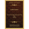 Lottie Eames: Or Do Your Best, And Leave The Rest (1873)