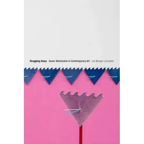 Dragging Away: Queer Abstraction in Contemporary Art