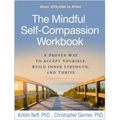 The Mindful Self-Compassion Workbook: A Proven Way to Accept Yourself, Build Inner Strength, and Thrive