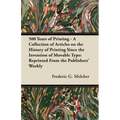 500 Years of Printing - A Collection of Articles on the History of Printing Since the Invention of Movable Type: Reprinted From the Publishers' Weekly