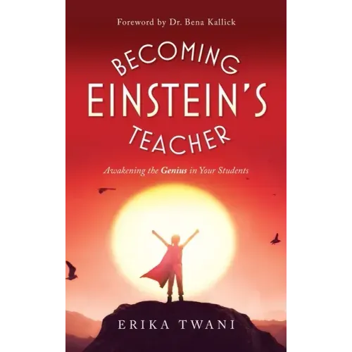 Becoming Einstein's Teacher: Awakening the Genius in Your Students