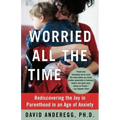 Worried All the Time: Rediscovering the Joy in Parenthood in an Age of Anxiety