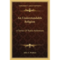 An Understandable Religion: A Series of Radio Addresses