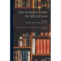 The School Laws of Michigan: With Notes and Forms: to Which Are Added Designs for School-houses ...
