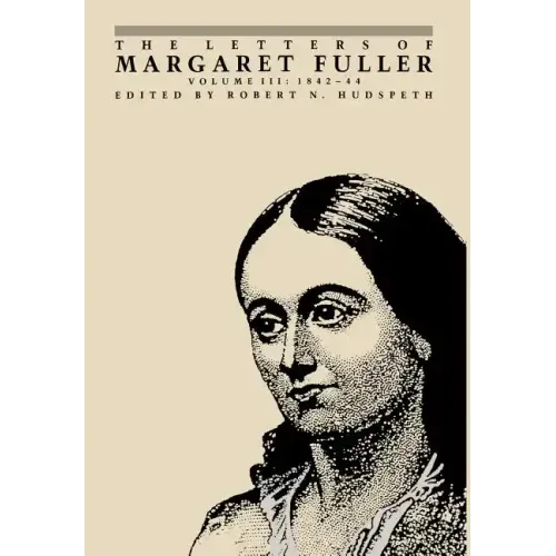 The Letters of Margaret Fuller: 1842-1844