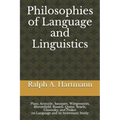 Philosophies of Language and Linguistics: Plato, Aristotle, Saussure, Wittgenstein, Bloomfield, Russell, Quine, Searle, Chomsky, and Pinker on Languag