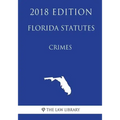 Florida Statutes - Crimes (2018 Edition)