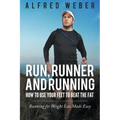 Run, Runner and Running: How to Use Your Feet to Beat the Fat: Running for Weight Loss Made Easy