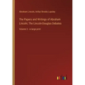 The Papers and Writings of Abraham Lincoln; The Lincoln-Douglas Debates: Volume 3 - in large print