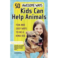 50 Awesome Ways Kids Can Help Animals: Fun and Easy Ways to Be a Kind Kid