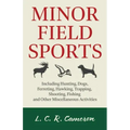 Minor Field Sports - Including Hunting, Dogs, Ferreting, Hawking, Trapping, Shooting, Fishing and Other Miscellaneous Activities