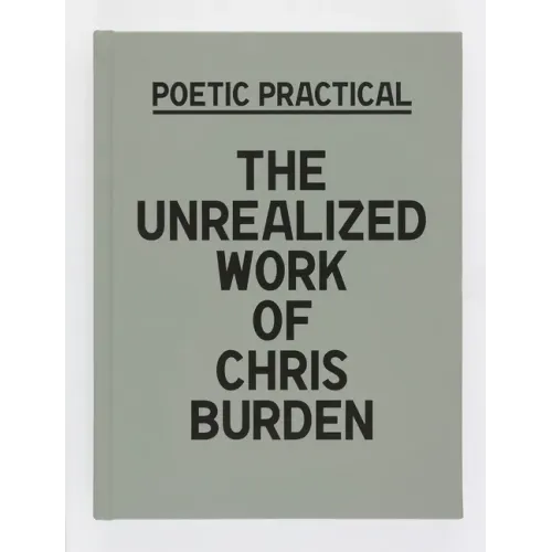 Poetic Practical: The Unrealized Work of Chris Burden