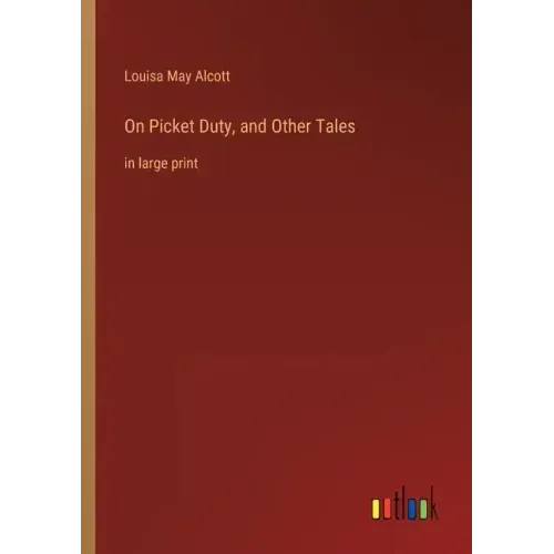 On Picket Duty, and Other Tales: in large print