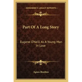 Part Of A Long Story: Eugene O'Neill As A Young Man In Love
