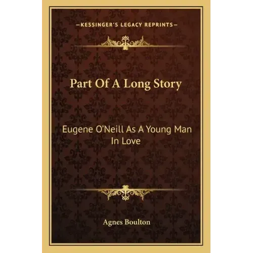 Part Of A Long Story: Eugene O'Neill As A Young Man In Love