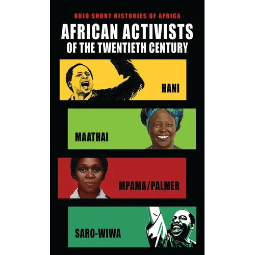 African Activists of the Twentieth Century: Hani, Maathai, Mpama/Palmer, Saro-Wiwa