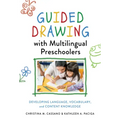 Guided Drawing with Multilingual Preschoolers: Developing Language, Vocabulary, and Content Knowledge