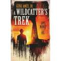 A Wildcatter's Trek: Love, Money and Oil