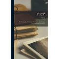 Puck: His Vicissitudes, Adventures, Observations, Conclusions, Friendships, and Philosophies