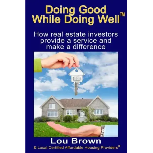 Doing Good While Doing Well: How real estate investors provide a service and make a difference