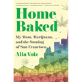 Home Baked: My Mom, Marijuana, and the Stoning of San Francisco