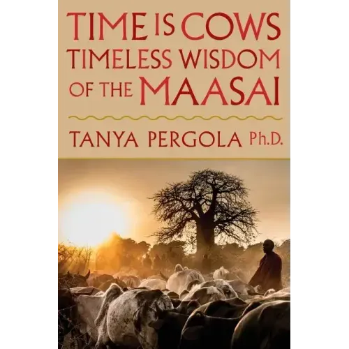 Time Is Cows: Timeless Wisdom of the Maasai