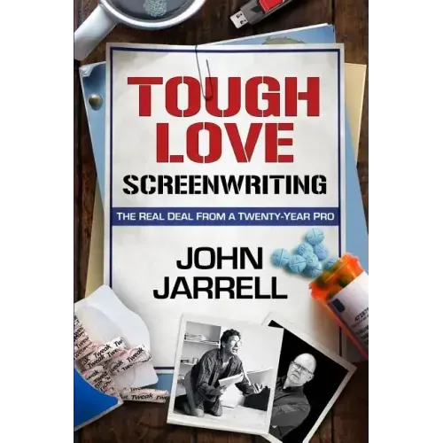 Tough Love Screenwriting: The Real Deal From A Twenty-Year Pro