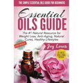 The Simple Essential Oils Guide for Beginners: Essential Oils for Beginners - #1 Natural Resource for Natural Weight Loss, Anti-Aging, Natural Cures,