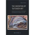 The Invention of >Outsider Art: Experiencing Practices of Othering in Contemporary Art Worlds in the UK