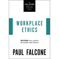 Workplace Ethics: Mastering Ethical Leadership and Sustaining a Moral Workplace
