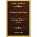 A Conqueror of Space: An Authorized Biography of the Life and Work of Lee DeForest