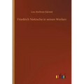 Friedrich Nietzsche in seinen Werken
