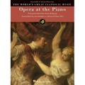 Opera at the Piano: 74 Favorite Selections from 45 Operas