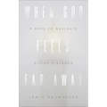 When God Feels Far Away: Eight Ways to Navigate Divine Distance