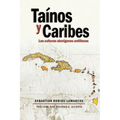 Tainos y Caribes: Las culturas aborigenes antillanas