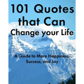 101 Quotes that Can Change your Life: A Guide to More Happiness, Success, and Joy
